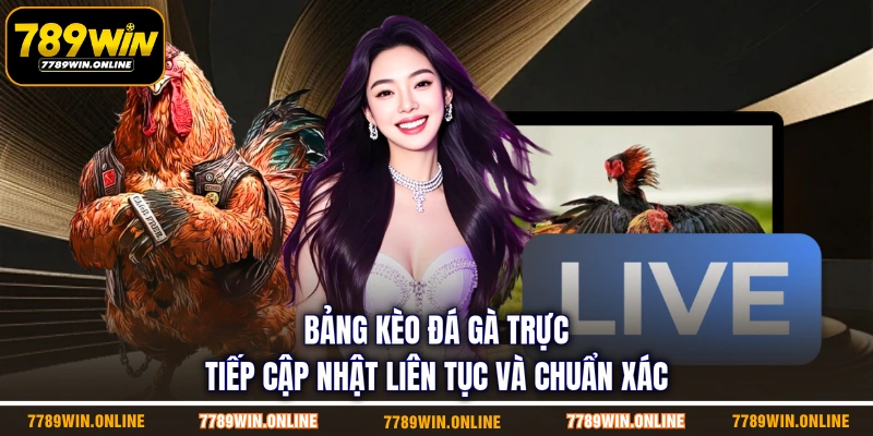 Bảng kèo đá gà trực tiếp cập nhật liên tục và chuẩn xác