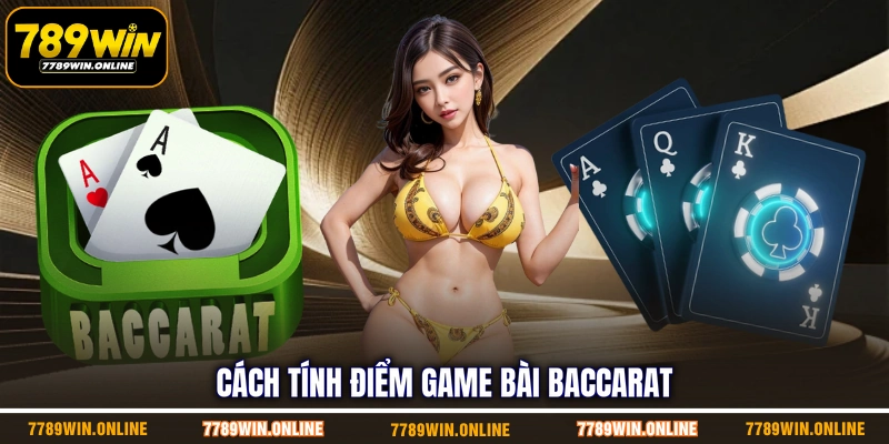 Cách tính điểm game bài baccarat