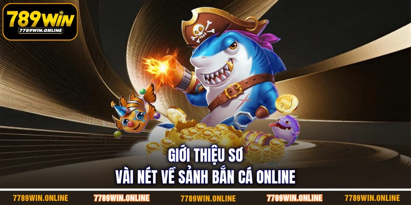 Giới thiệu sơ vài nét về sảnh bắn cá online