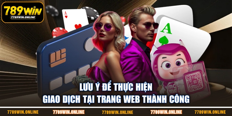 Lưu ý để thực hiện giao dịch tại trang web thành công