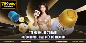 Tài Xỉu Online 789win - Cược Nhanh, Giao Diện Dễ Theo Dõi